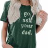 Go Ask Your Dad  Printed Short Sleeve T-Shirt